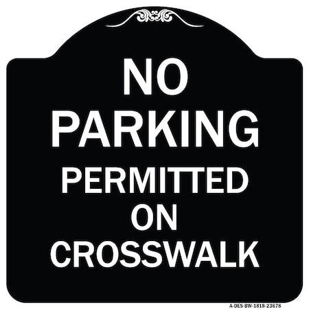 Signmission No Parking Permitted on Crosswalk Heavy-Gauge Aluminum Architectural Sign, 18" x 18", BW-1818-23678 A-DES-BW-1818-23678